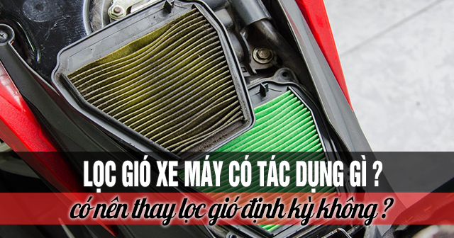 Lọc gió xe máy có tác dụng gì? Có cần thay thế định kỳ không?