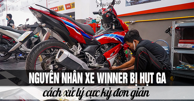 Nguyên nhân xe Winner bị hụt ga và cách xử lý cực kì đơn giản