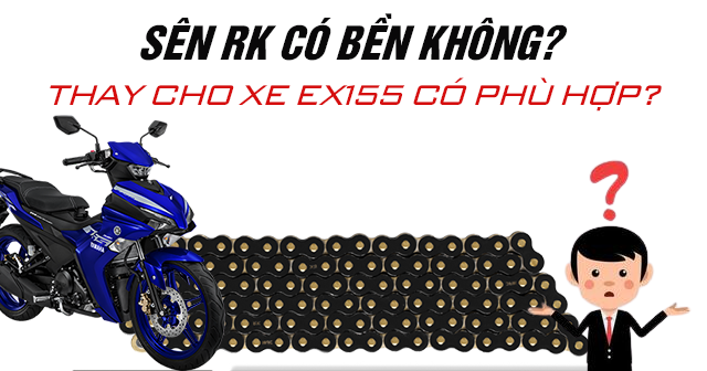 Sên RK có bền không? Thay cho xe Exciter 155 có phù hợp?