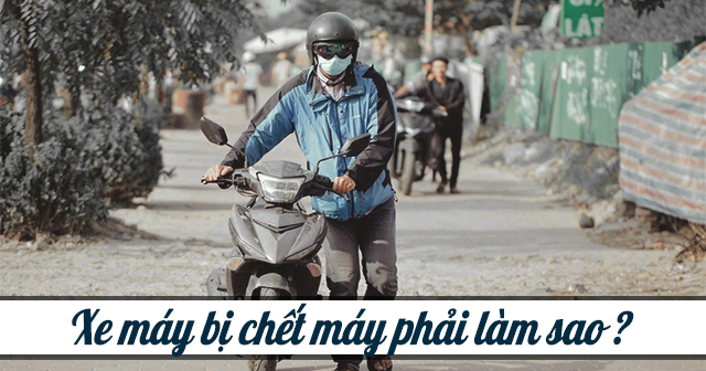 Xe máy đang đi bị chết máy phải làm sao?