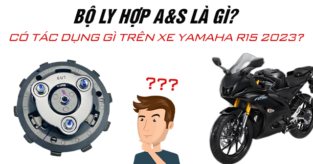 Bộ ly hợp A&S là gì? Có tác dụng gì trên xe Yamaha R15 2024?