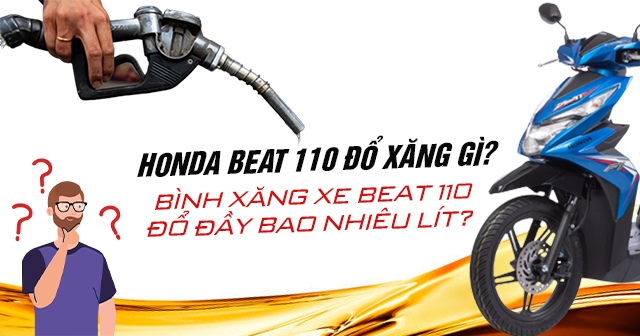 Honda Beat 110 nên đổ xăng gì? Bình xăng xe Beat 110 đổ đầy bao nhiêu lít?