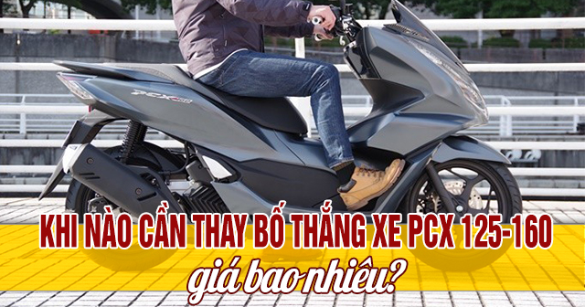 Khi nào cần thay bố thắng cho xe PCX 125-160 và giá bao nhiêu?