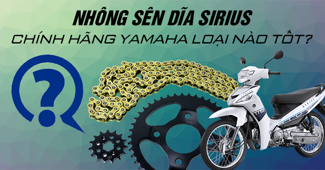 Nhông sên dĩa Sirius chính hãng Yamaha loại nào tốt?