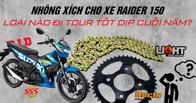 Nhông xích cho xe Raider 150 loại nào đi tour tốt dịp cuối năm?