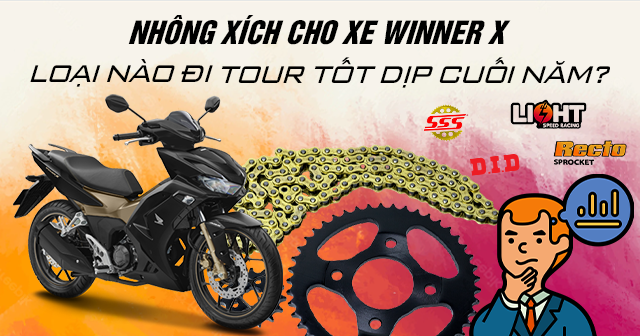 Nhông xích cho xe Winner X loại nào đi tour tốt dịp cuối năm?