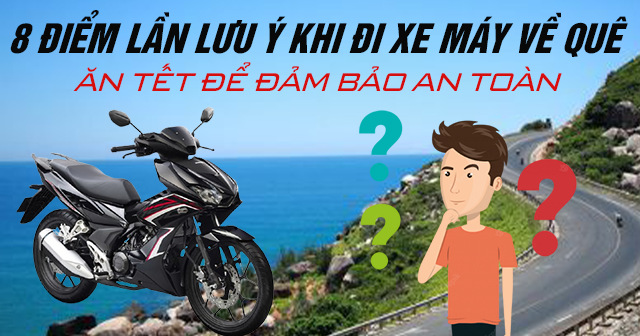 8 điểm cần lưu ý khi đi xe máy về quê ăn Tết để đảm bảo an toàn