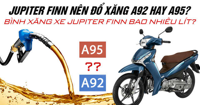 Jupiter Finn nên đổ xăng A92 hay A95? Bình xăng xe Jupiter Finn bao nhiêu lít?