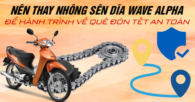 Nên thay nhông sên dĩa Wave Alpha để hành trình về quê ăn tết an toàn