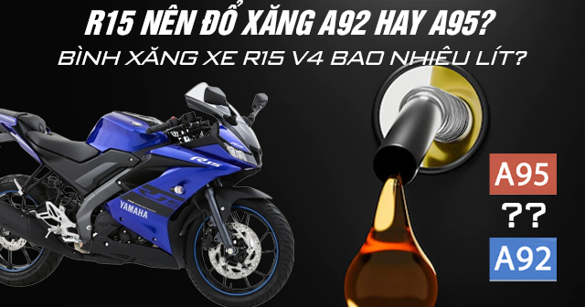 R15 nên đổ xăng A92 hay A95? Bình xăng xe R15 V4 bao nhiêu lít?