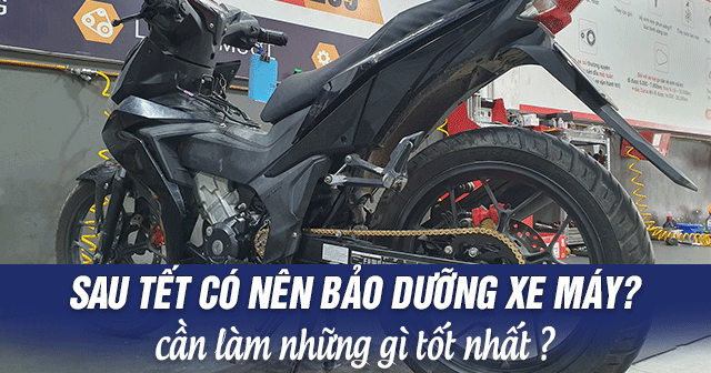 Sau Tết có nên bảo dưỡng xe máy? Cần làm những gì tốt nhất?