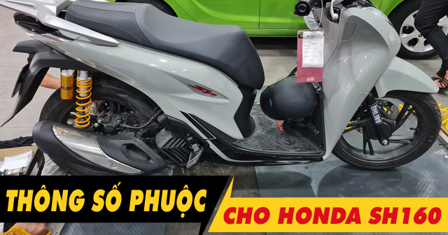 Thông số phuộc sau SH160i cao bao nhiêu? Thay loại nào tốt?