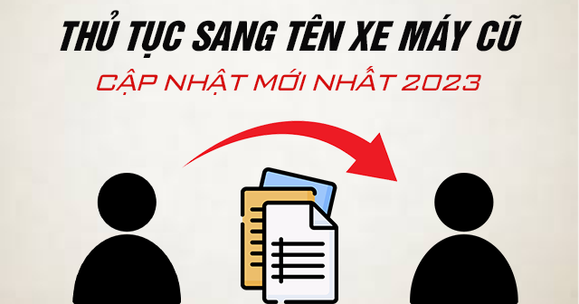 Thủ tục sang tên xe máy cũ cập nhật mới nhất 2023