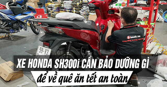 Xe Honda SH300i cần bảo dưỡng những gì để hành trình về quê ăn Tết an toàn?