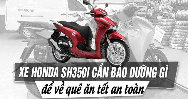 Xe Honda SH350i cần bảo dưỡng những gì để hành trình về quê ăn Tết an toàn?