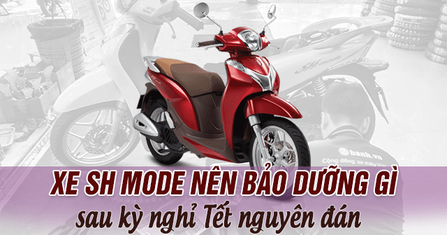 Xe SH Mode nên bảo dưỡng thế nào sau kỳ nghỉ Tết Nguyên Đán?