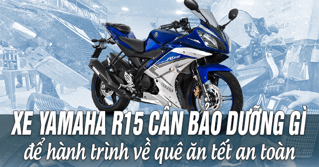 Xe Yamaha R15 cần bảo dưỡng những gì để hành trình về quê ăn Tết an toàn?