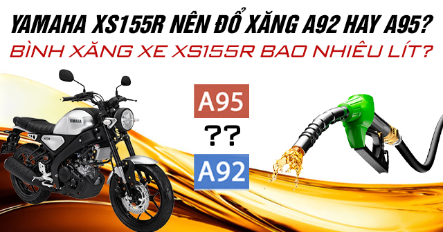 Yamaha XS155R nên đổ xăng A92 hay A95? Bình xăng xe XS155R bao nhiêu lít?