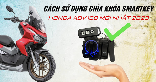 Cách sử dụng chìa khóa Smartkey Honda ADV 160 mới nhất 2024