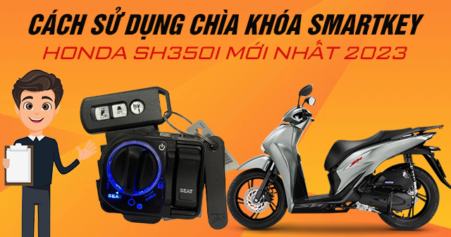 Cách sử dụng chìa khóa Smartkey Honda SH350i mới nhất 2024