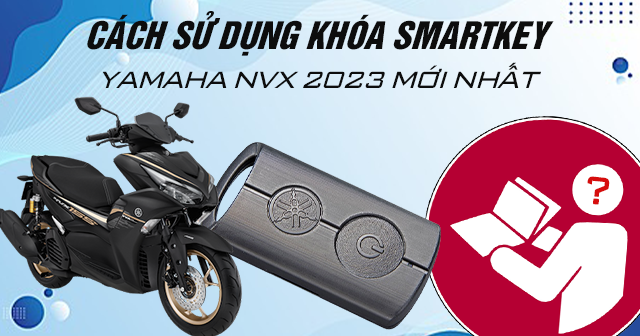 Cách sử dụng chìa khóa Smartkey Yamaha NVX 2024 mới nhất