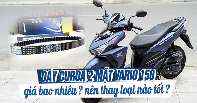 Dây curoa 2 mặt Vario 150 giá bao nhiêu? Nên thay loại nào tốt?