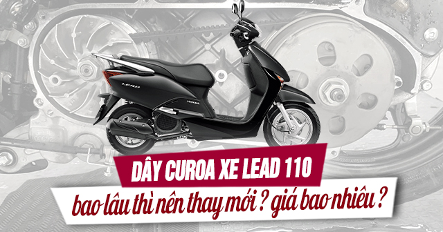 Dây curoa xe Lead 110 bao lâu thì nên thay mới? Giá bao nhiêu?