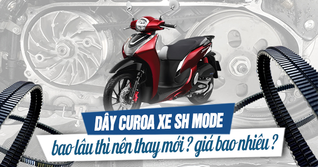 Dây curoa xe Sh Mode bao lâu thì nên thay mới? Giá bao nhiêu?