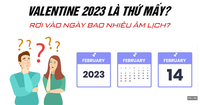 Lễ tình nhân Valentine 2023 vào ngày thứ mấy? Nhầm vào ngày bao nhiêu âm lịch?