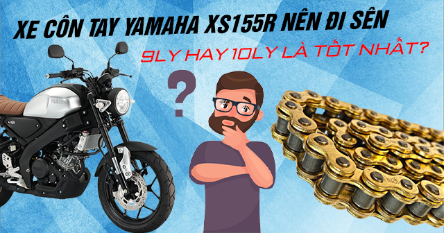 Yamaha XS155R nên chọn đi sên 9ly hay 10ly là phù hợp?