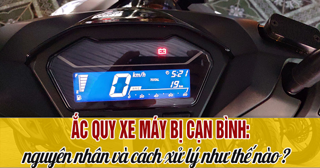 Ắc quy xe máy bị cạn bình: Nguyên nhân và cách xử lí