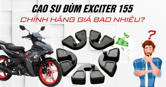 Cao su đùm Exciter 155 chính hãng giá bao nhiêu?