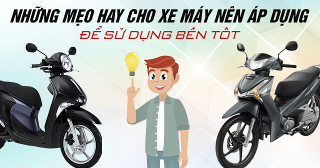 Những mẹo hay cho xe máy mà bạn nên áp dụng để sử dụng bền tốt