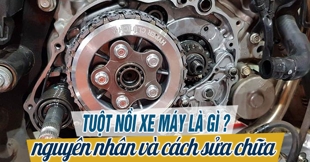 Tuột nồi xe máy: Nguyên nhân và cách sửa chữa