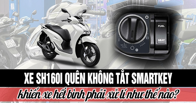 Xe SH160i quên không tắt Smartkey khiến xe hết bình phải xử lí thế nào?