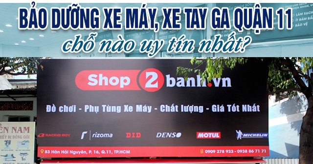 Bảo dưỡng xe máy, xe tay ga ở Quận 11 chỗ nào tốt, uy tín nhất?
