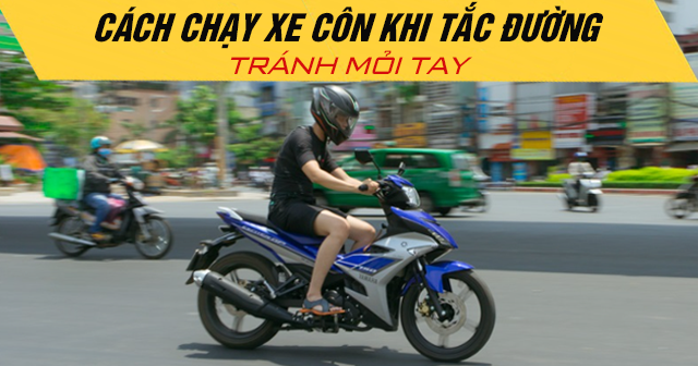 Cách chạy xe côn khi tắc đường tránh mỏi tay