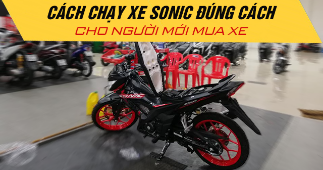 Cách chạy xe Sonic đúng cách cho người mới mua xe