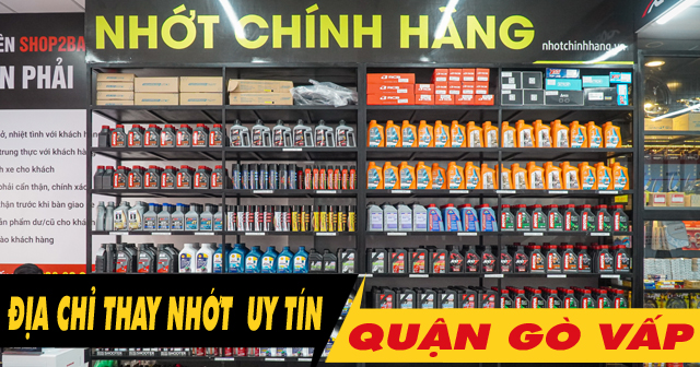 Địa chỉ thay dầu nhớt chính hãng ở Phan Văn Trị, Q.Gò Vấp uy tín giá tốt 