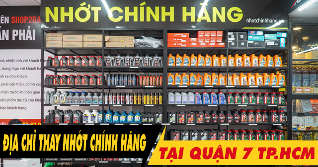 Địa chỉ thay dầu nhớt chính hãng ở Quận 7 uy tín giá tốt