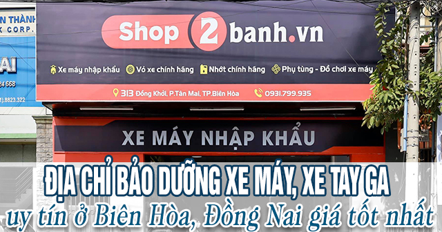 Địa chỉ bảo dưỡng xe máy, xe tay ga uy tín ở Biên Hòa Đồng Nai giá tốt nhất