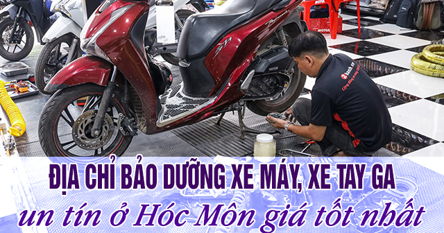 Địa chỉ bảo dưỡng xe máy, xe tay ga uy tín ở Hóc Môn giá tốt nhất