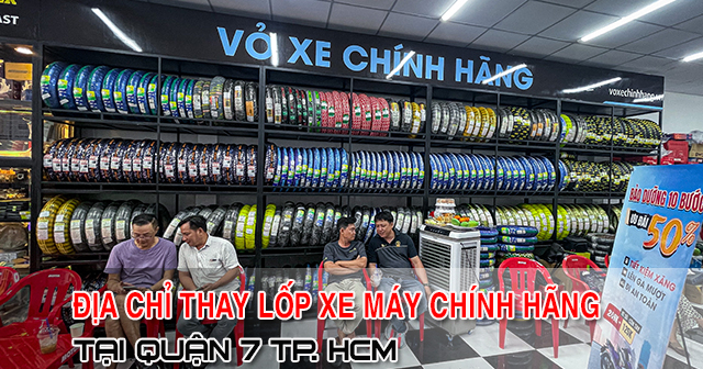 Địa chỉ thay vỏ lốp xe máy tại Quận 7 chính hãng giá tốt