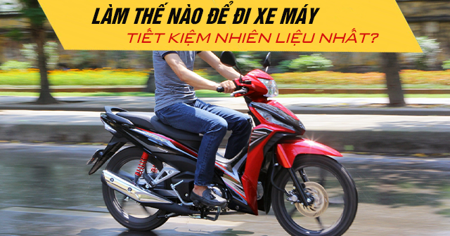 Làm thế nào để đi xe máy tiết kiệm nhiên liệu nhất?