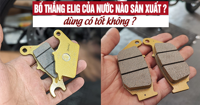 Bố thắng Elig của nước nào sản xuất? Dùng có tốt không?