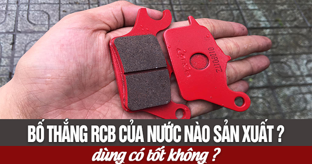 Bố thắng RCB của nước nào sản xuất? Dùng có tốt không?