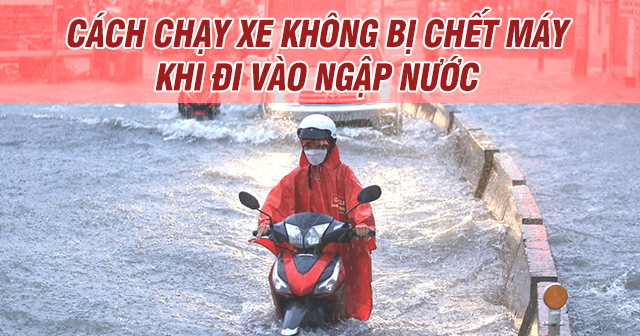 Cách chạy xe không bị chết máy khi đi vào vùng ngập nước