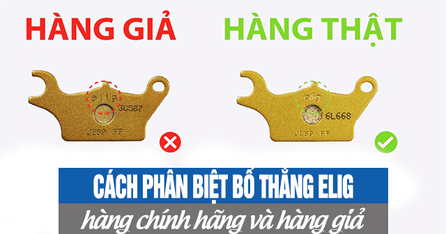 Cách phân biệt bố thắng Elig chính hãng và hàng giả