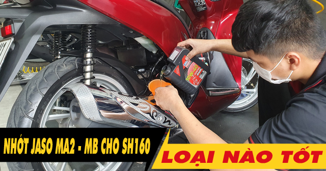 Nên chọn nhớt Jaso MB hay MA2 cho xe SH 160i là tốt nhất?