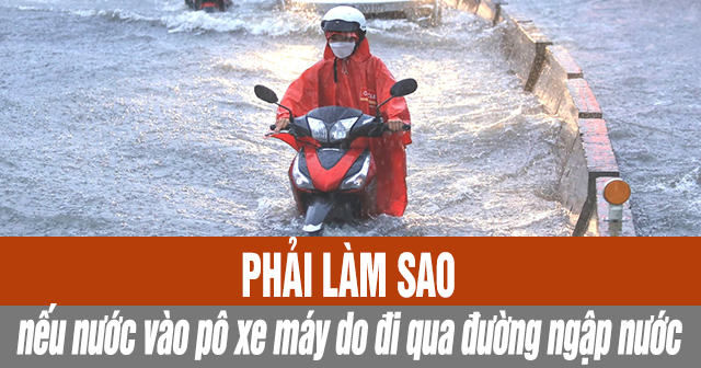 Nước vào pô xe máy khi đi qua vùng ngập nước phải làm sao?